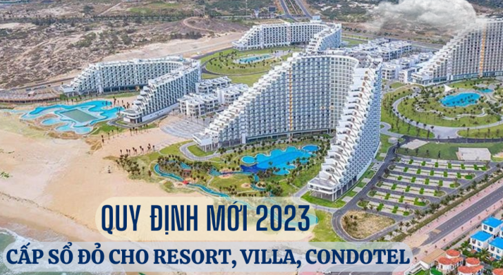 RESORT, VILLA, CONDOTEL... ĐƯỢC CẤP SỔ ĐỎ QUY ĐỊNH 2023 ?